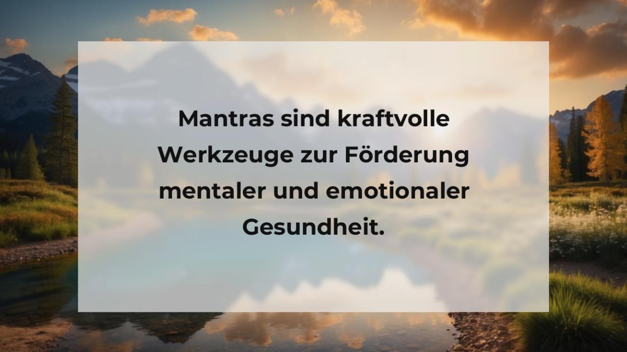 Mantras sind kraftvolle Werkzeuge zur Förderung mentaler und emotionaler Gesundheit.