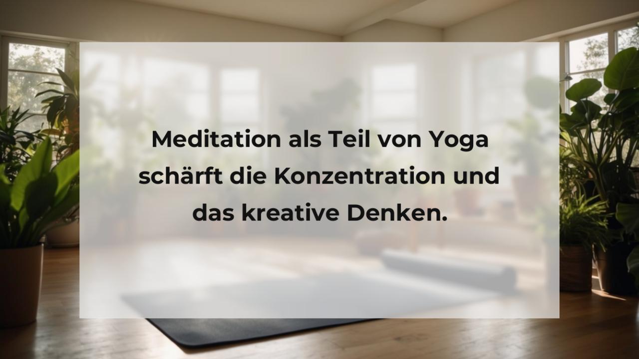 Meditation als Teil von Yoga schärft die Konzentration und das kreative Denken.