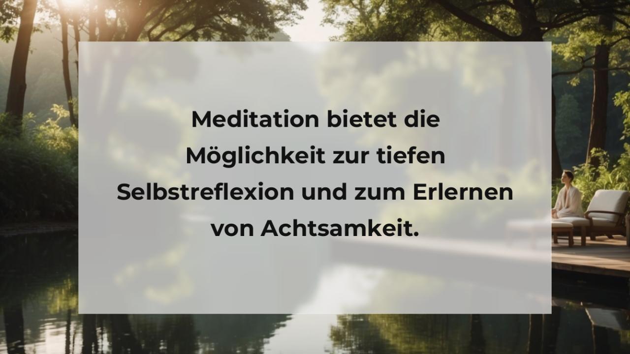 Meditation bietet die Möglichkeit zur tiefen Selbstreflexion und zum Erlernen von Achtsamkeit.