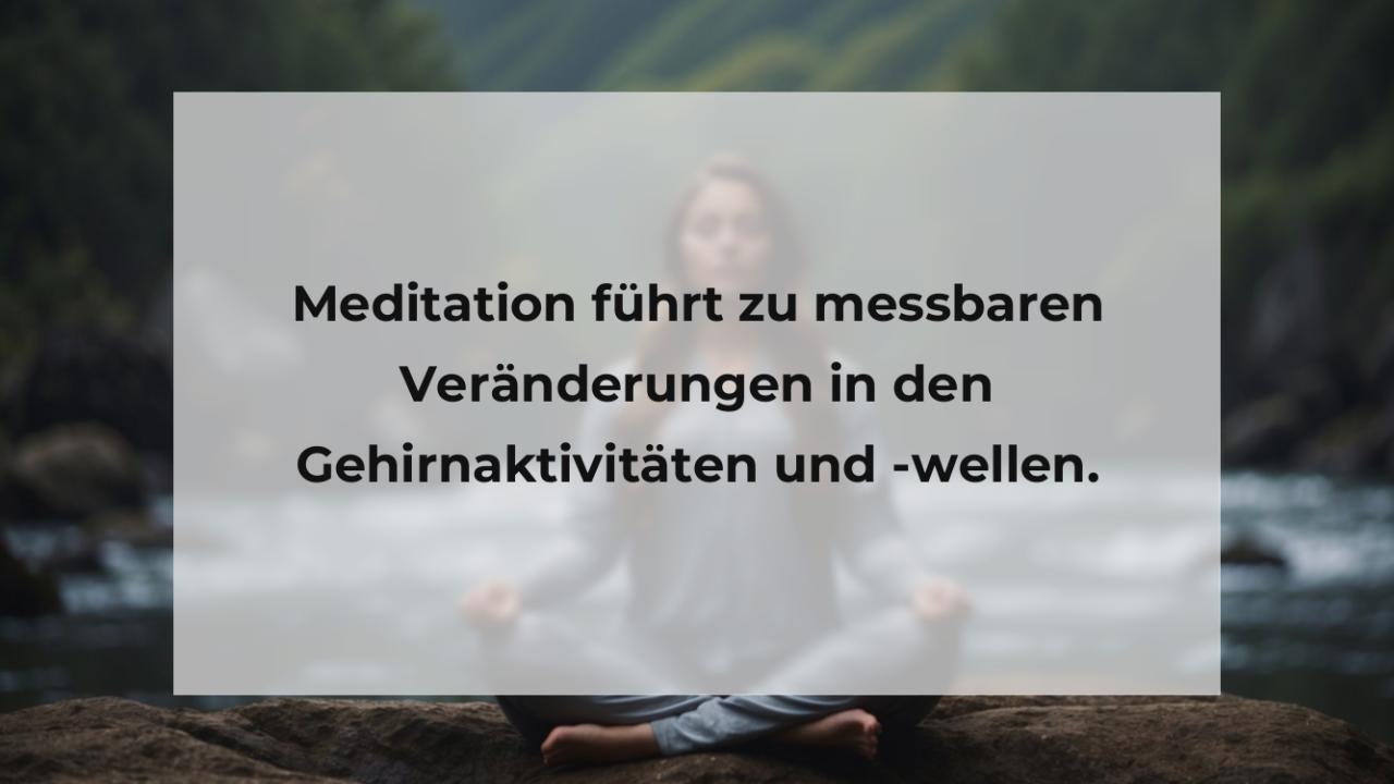 Meditation führt zu messbaren Veränderungen in den Gehirnaktivitäten und -wellen.