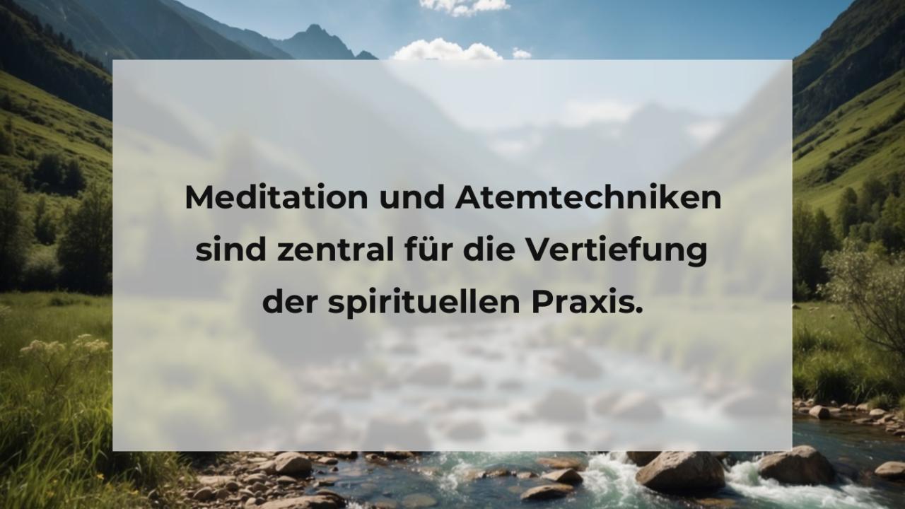 Meditation und Atemtechniken sind zentral für die Vertiefung der spirituellen Praxis.