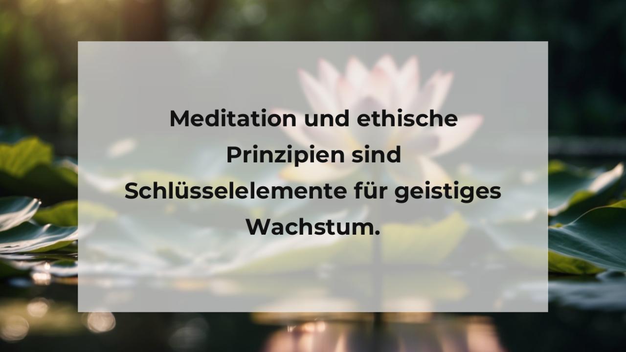 Meditation und ethische Prinzipien sind Schlüsselelemente für geistiges Wachstum.