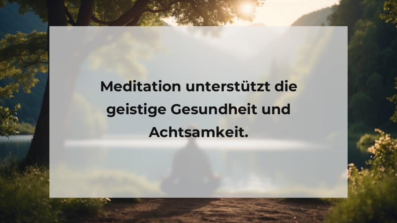 Meditation unterstützt die geistige Gesundheit und Achtsamkeit.