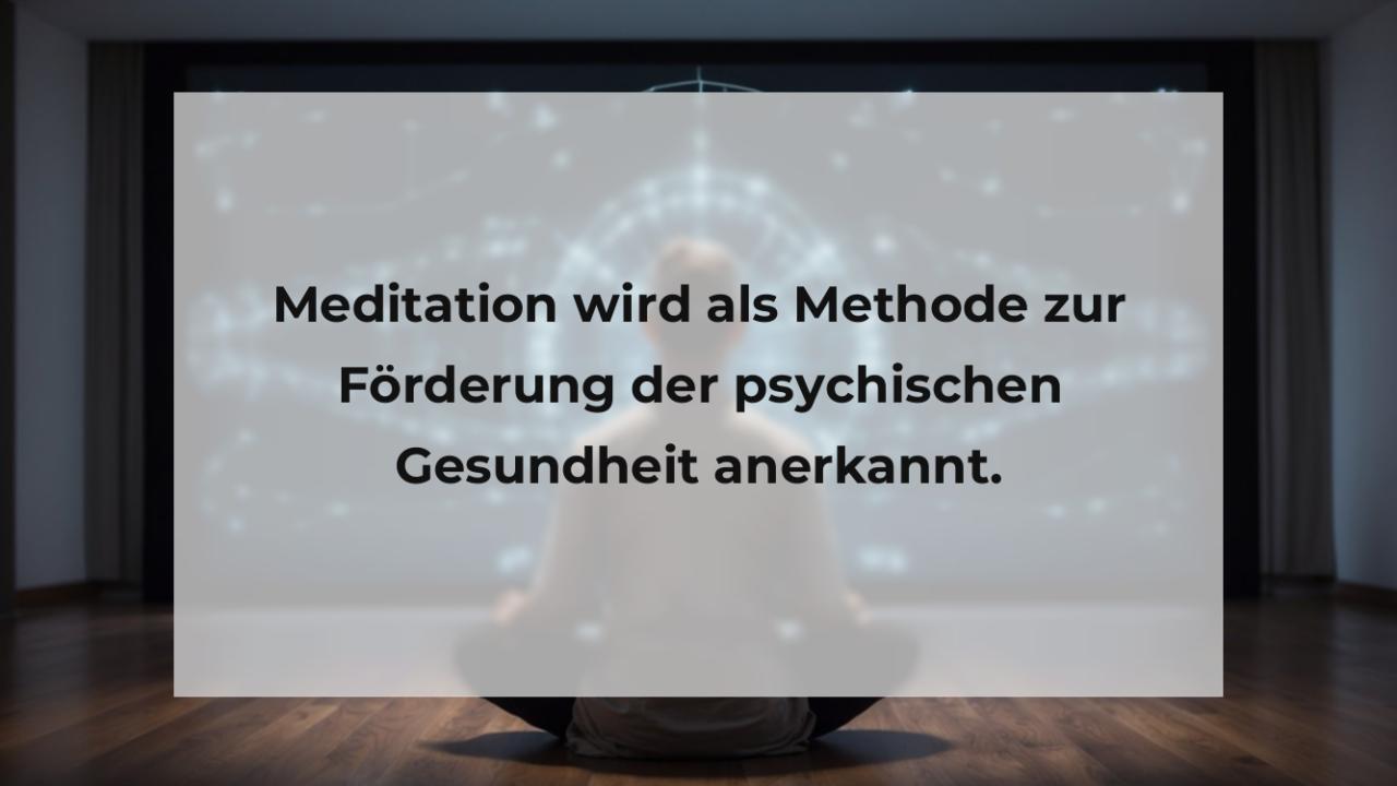 Meditation wird als Methode zur Förderung der psychischen Gesundheit anerkannt.