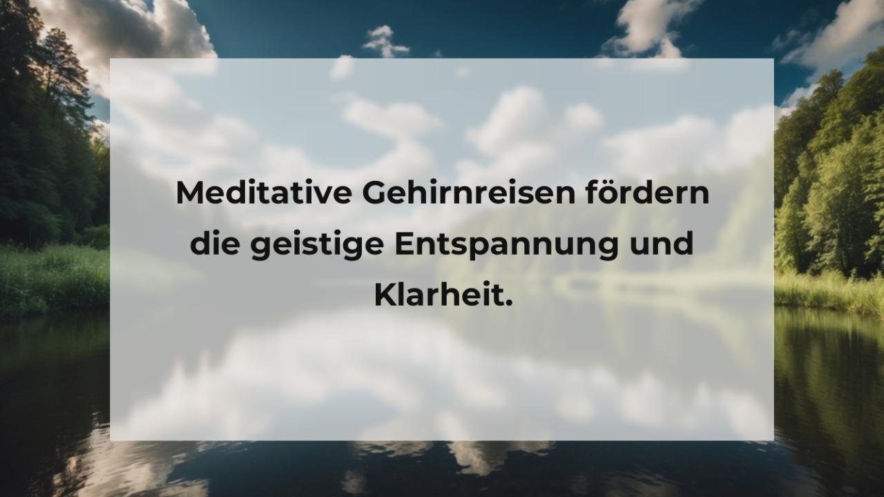 Meditative Gehirnreisen fördern die geistige Entspannung und Klarheit.