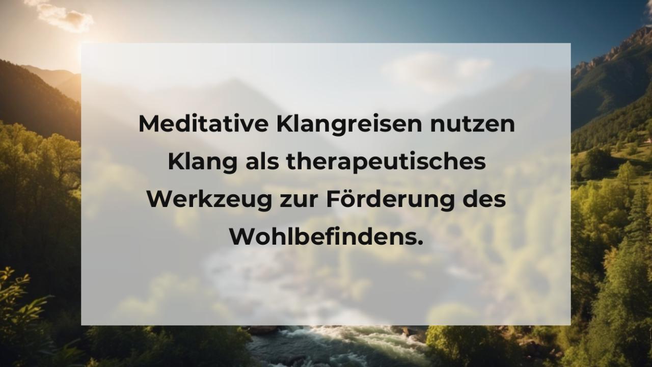 Meditative Klangreisen nutzen Klang als therapeutisches Werkzeug zur Förderung des Wohlbefindens.