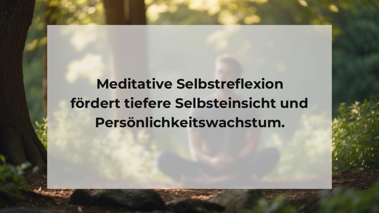 Meditative Selbstreflexion fördert tiefere Selbsteinsicht und Persönlichkeitswachstum.