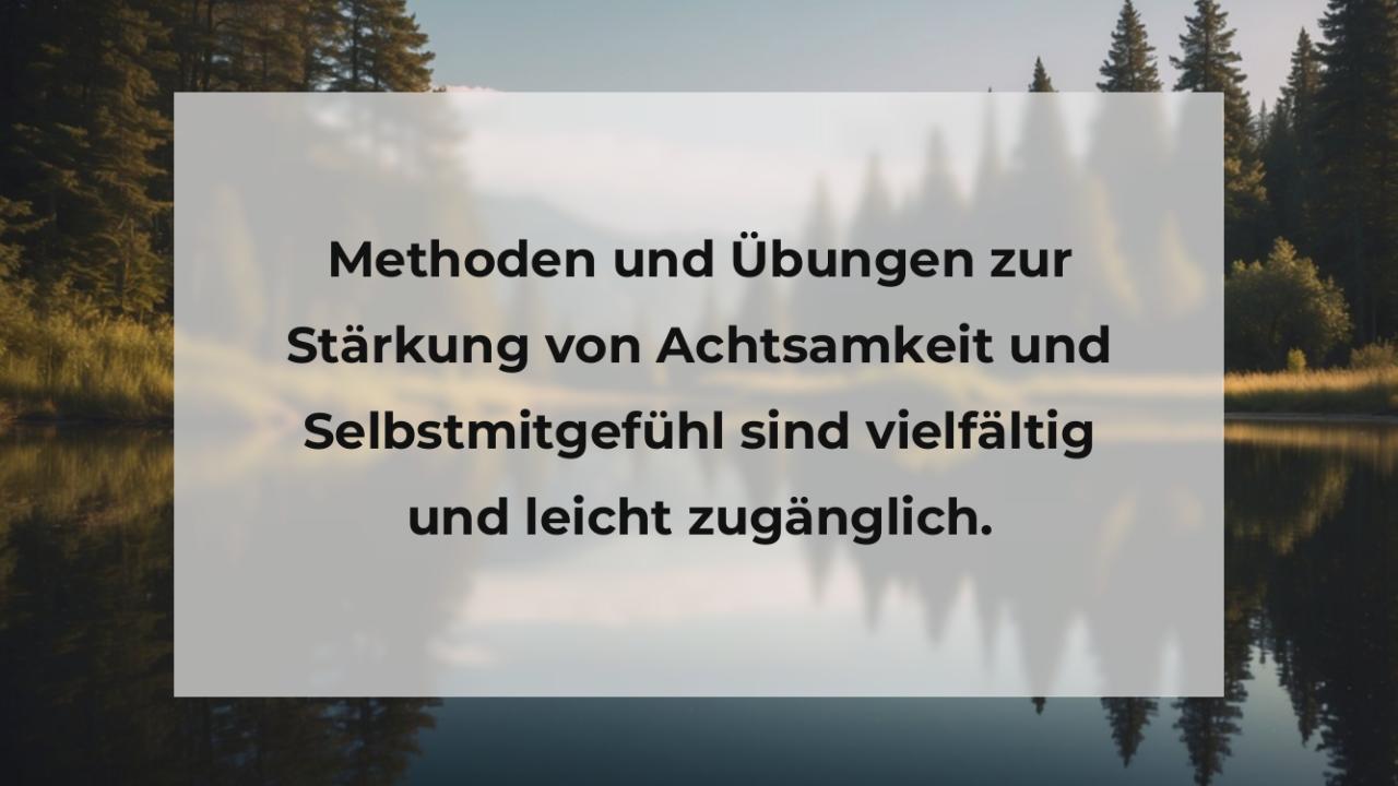 Methoden und Übungen zur Stärkung von Achtsamkeit und Selbstmitgefühl sind vielfältig und leicht zugänglich.