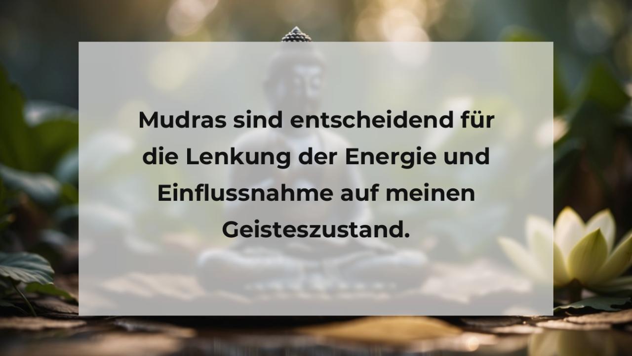 Mudras sind entscheidend für die Lenkung der Energie und Einflussnahme auf meinen Geisteszustand.