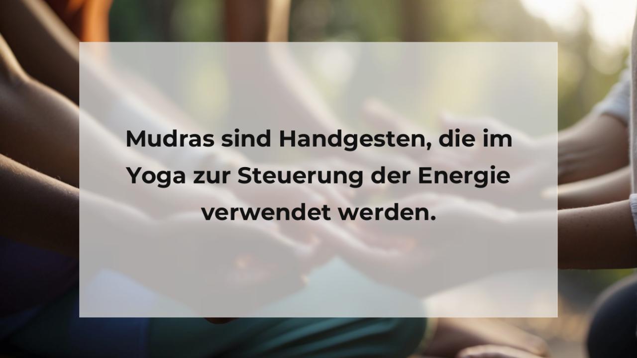 Mudras sind Handgesten, die im Yoga zur Steuerung der Energie verwendet werden.