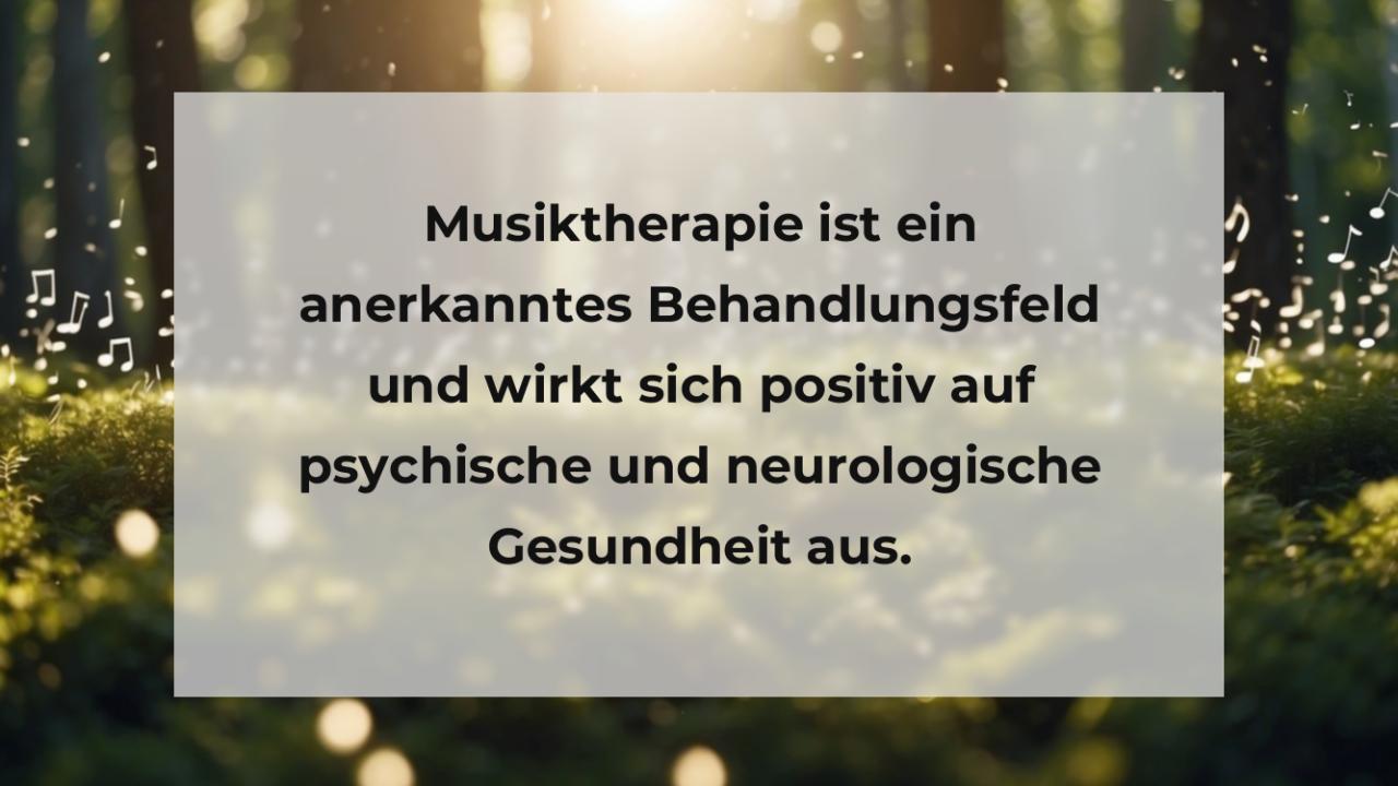 Musiktherapie ist ein anerkanntes Behandlungsfeld und wirkt sich positiv auf psychische und neurologische Gesundheit aus.