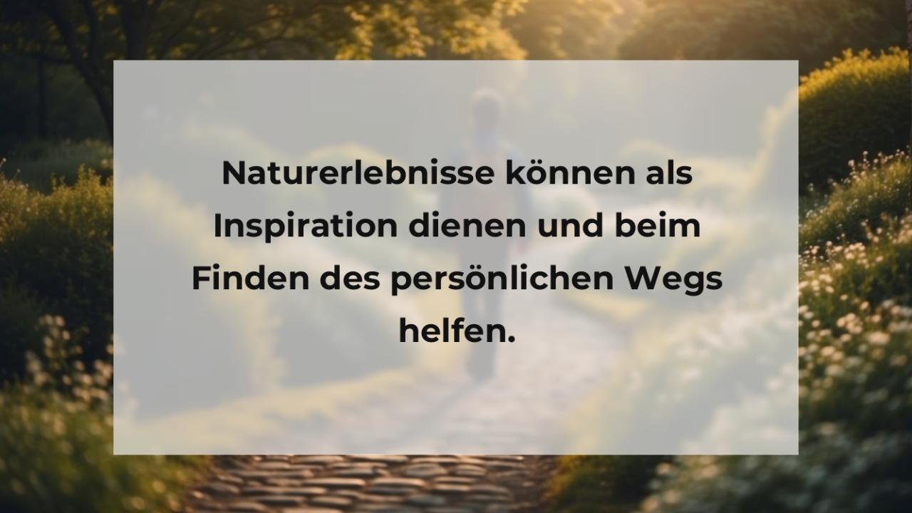 Naturerlebnisse können als Inspiration dienen und beim Finden des persönlichen Wegs helfen.