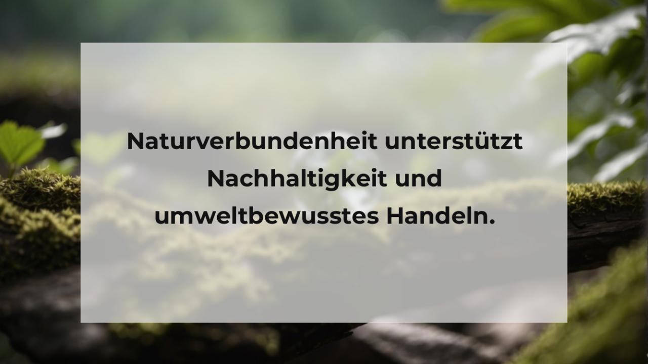 Naturverbundenheit unterstützt Nachhaltigkeit und umweltbewusstes Handeln.