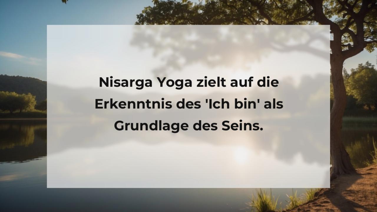 Nisarga Yoga zielt auf die Erkenntnis des 'Ich bin' als Grundlage des Seins.