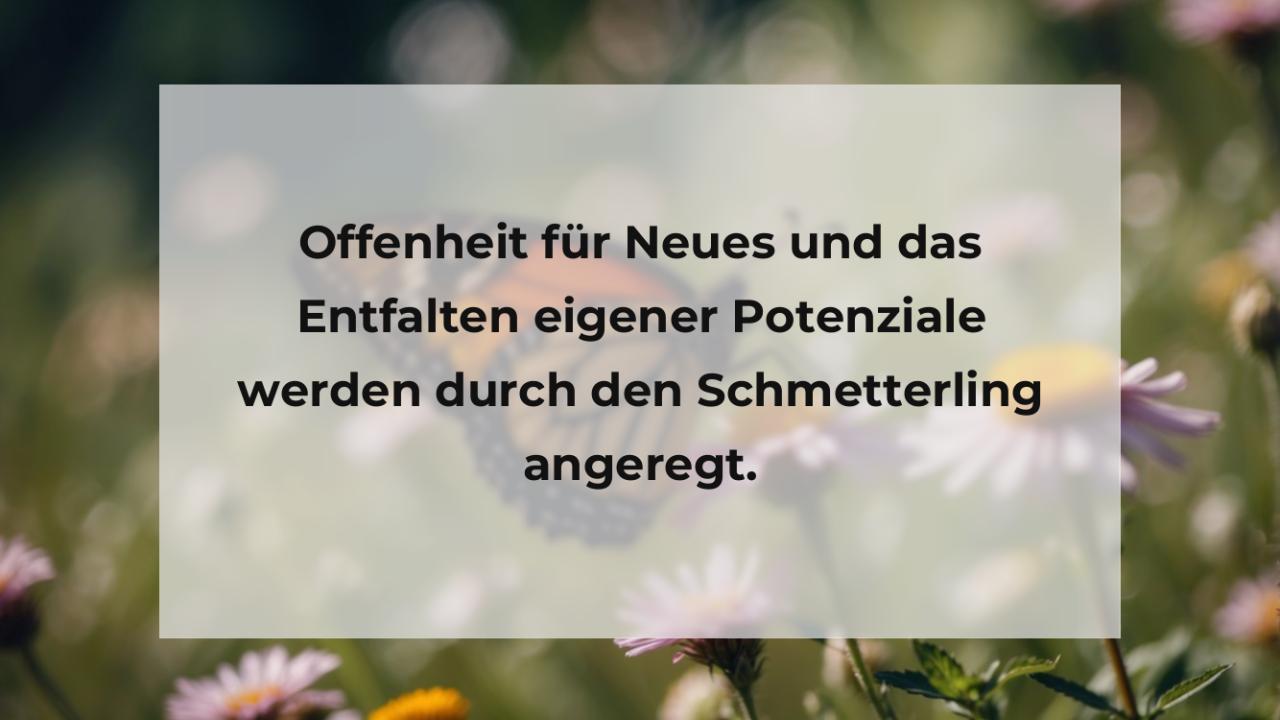 Offenheit für Neues und das Entfalten eigener Potenziale werden durch den Schmetterling angeregt.