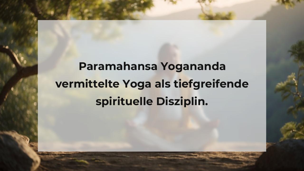 Paramahansa Yogananda vermittelte Yoga als tiefgreifende spirituelle Disziplin.