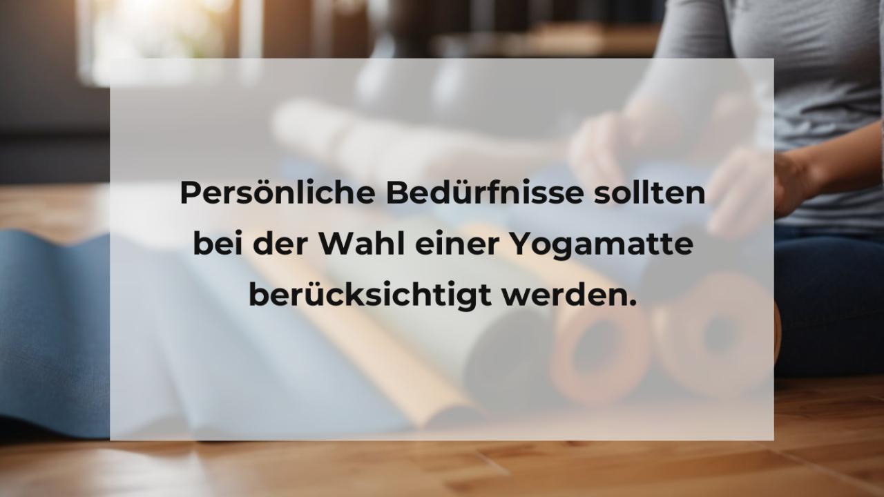 Persönliche Bedürfnisse sollten bei der Wahl einer Yogamatte berücksichtigt werden.