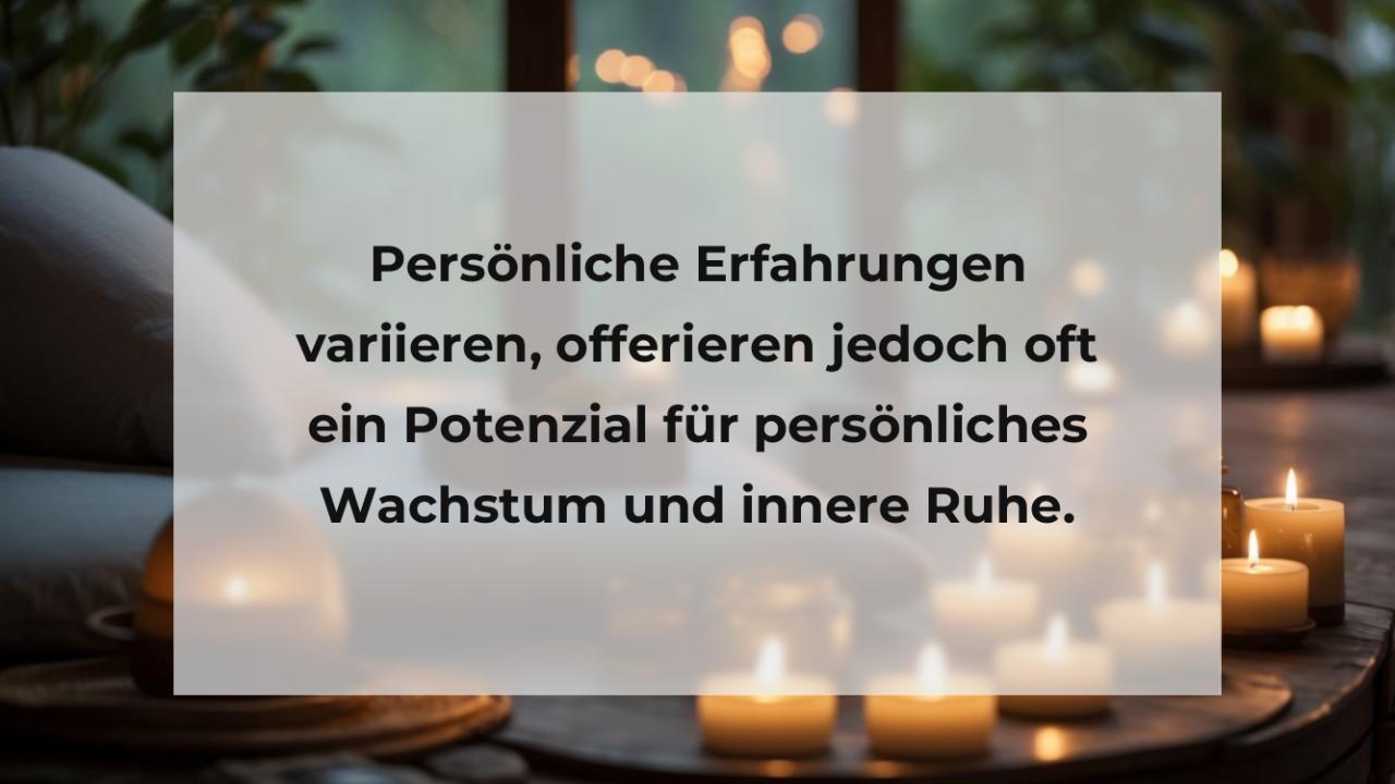 Persönliche Erfahrungen variieren, offerieren jedoch oft ein Potenzial für persönliches Wachstum und innere Ruhe.