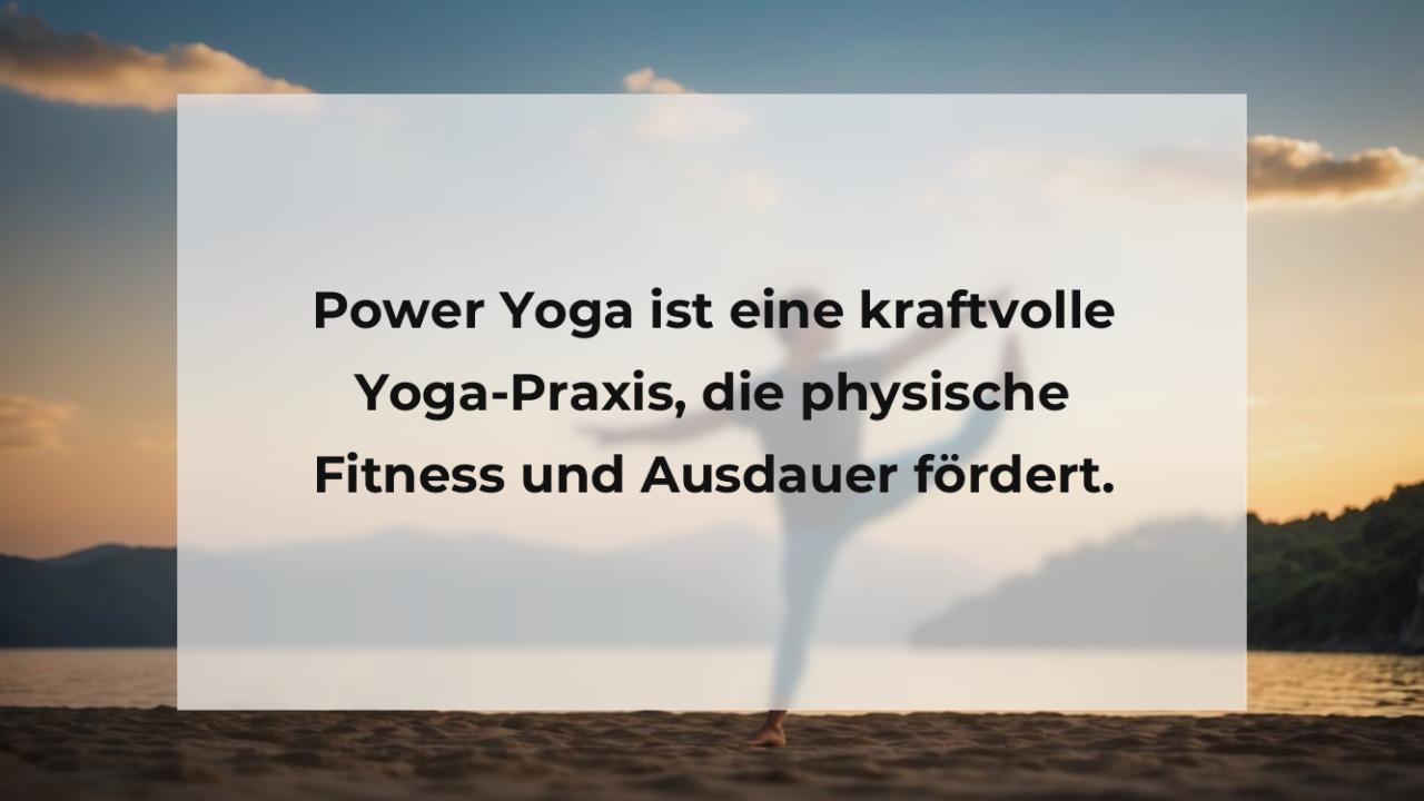 Power Yoga ist eine kraftvolle Yoga-Praxis, die physische Fitness und Ausdauer fördert.