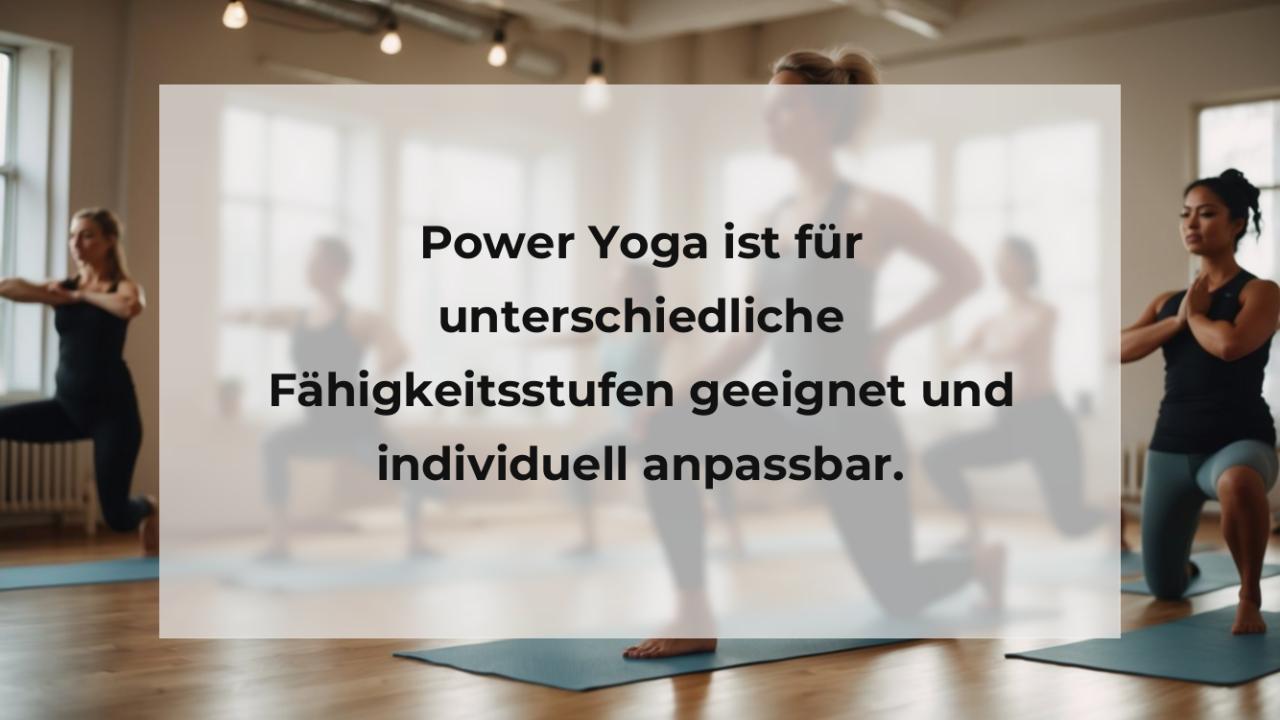 Power Yoga ist für unterschiedliche Fähigkeitsstufen geeignet und individuell anpassbar.