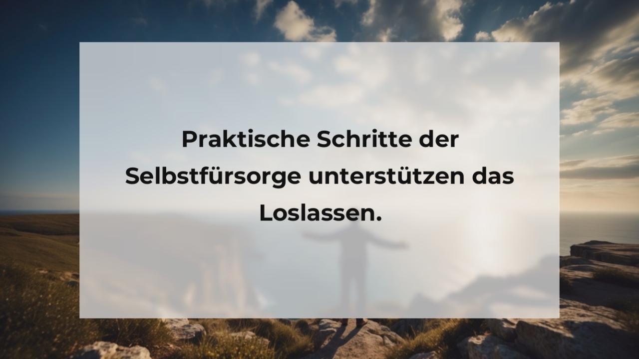 Praktische Schritte der Selbstfürsorge unterstützen das Loslassen.