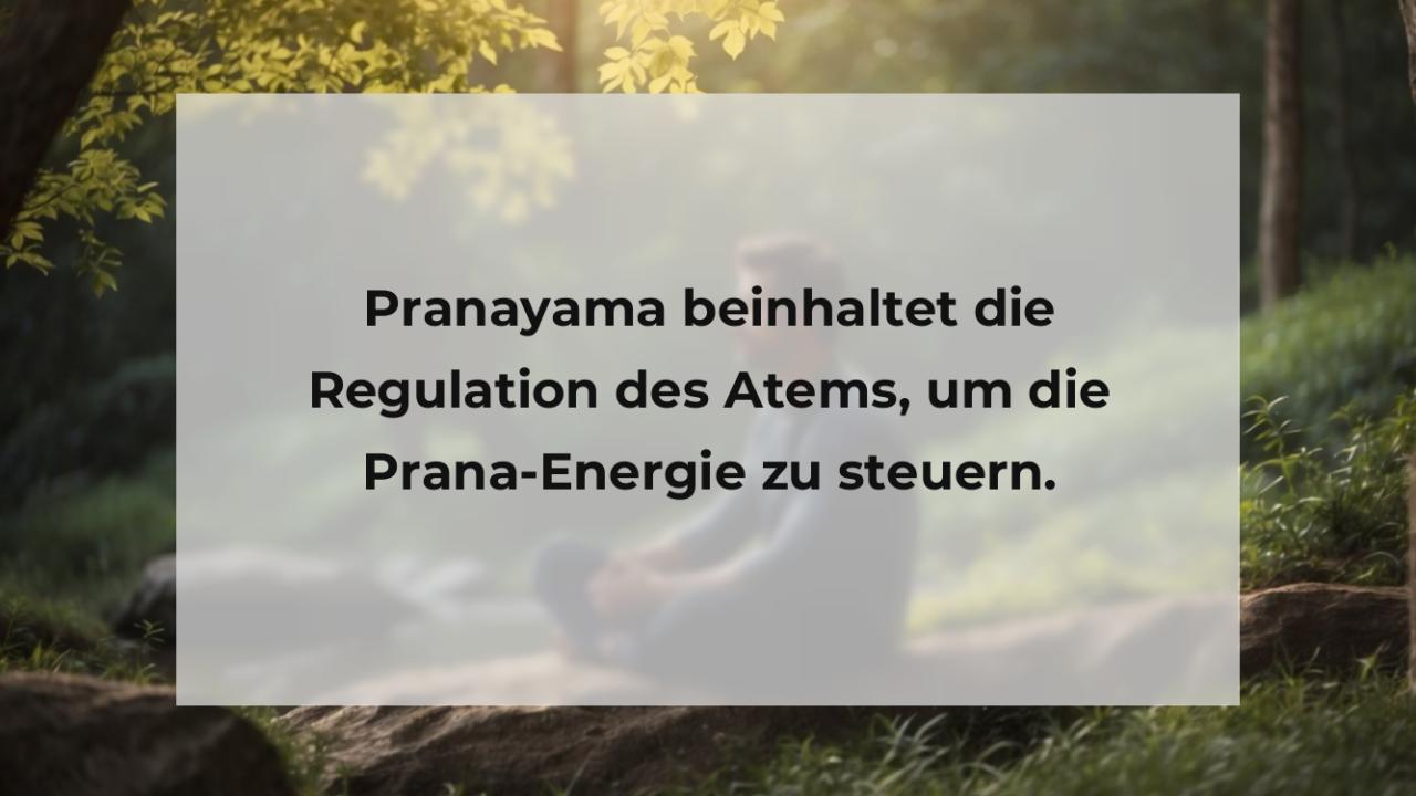 Pranayama beinhaltet die Regulation des Atems, um die Prana-Energie zu steuern.