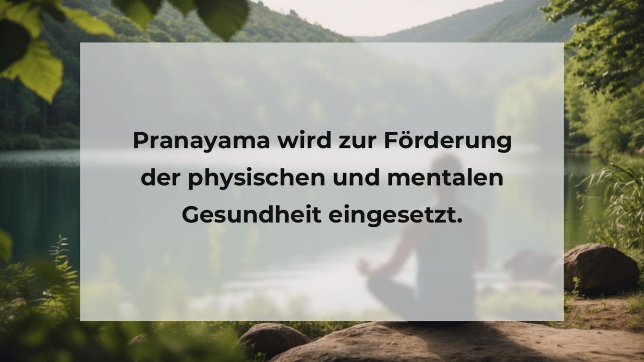 Pranayama wird zur Förderung der physischen und mentalen Gesundheit eingesetzt.