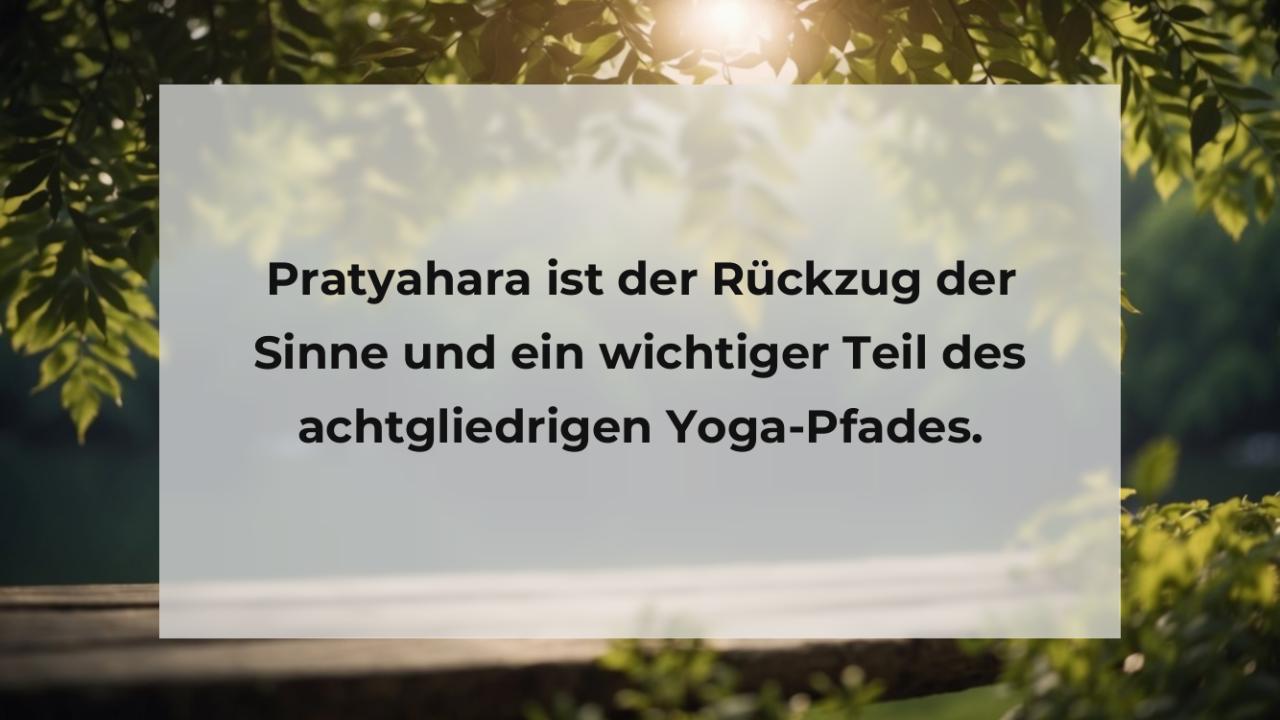 Pratyahara ist der Rückzug der Sinne und ein wichtiger Teil des achtgliedrigen Yoga-Pfades.