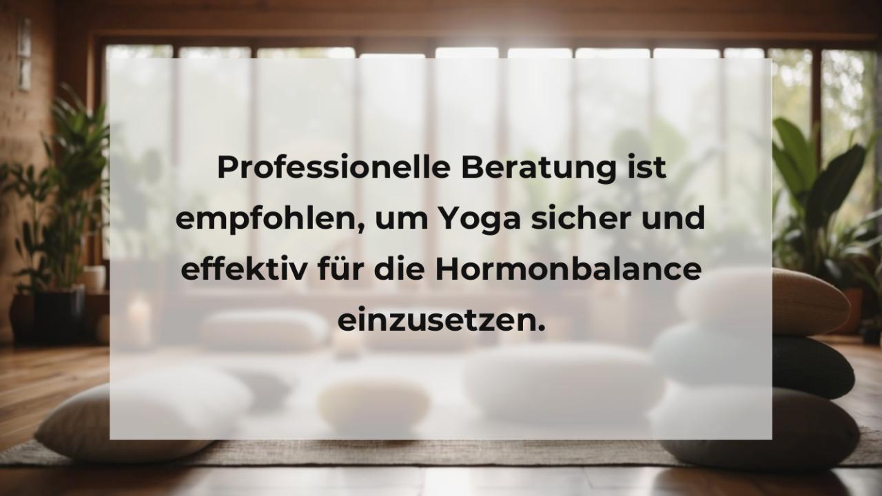 Professionelle Beratung ist empfohlen, um Yoga sicher und effektiv für die Hormonbalance einzusetzen.