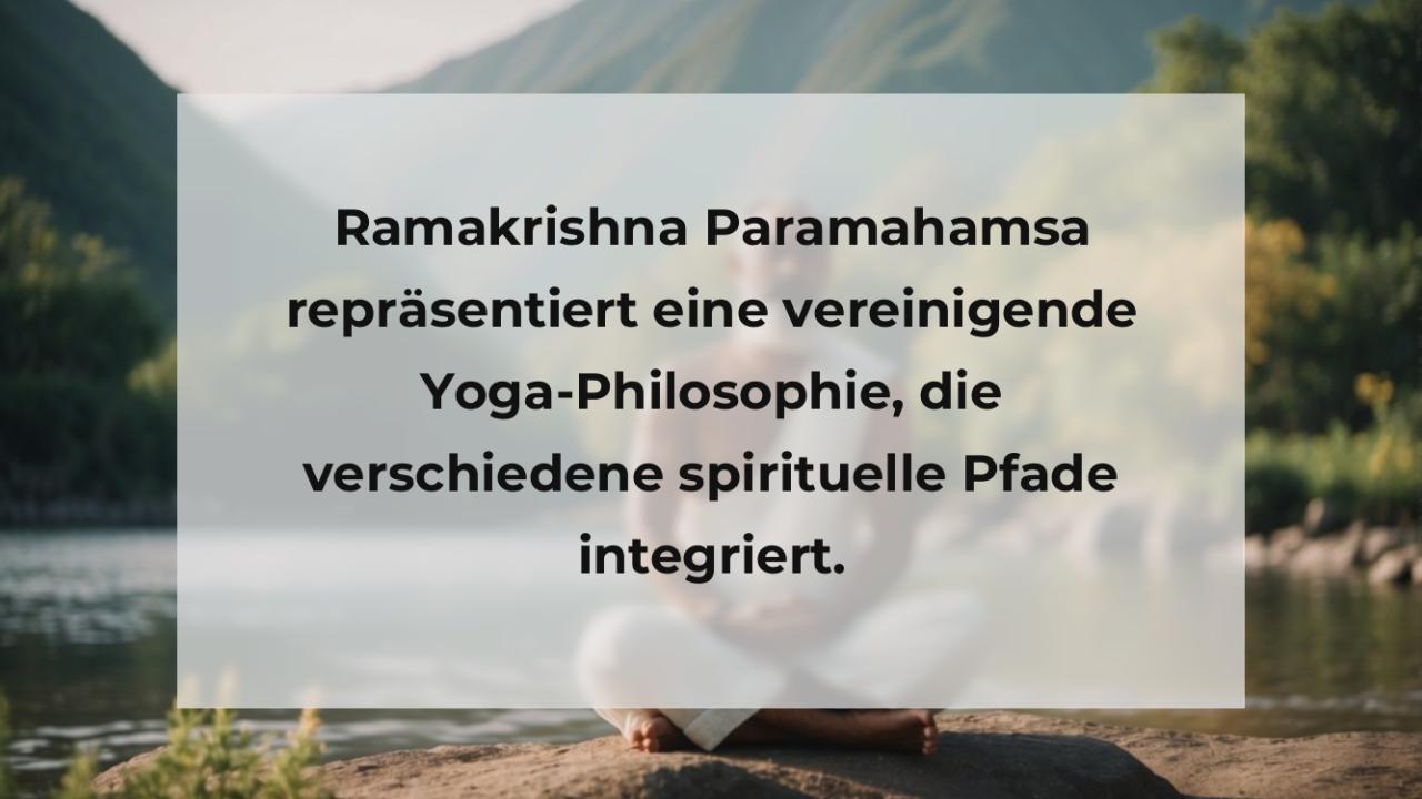 Ramakrishna Paramahamsa repräsentiert eine vereinigende Yoga-Philosophie, die verschiedene spirituelle Pfade integriert.