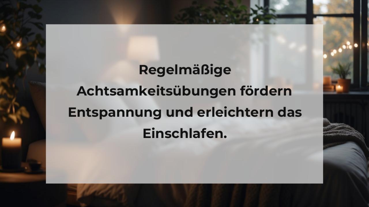 Regelmäßige Achtsamkeitsübungen fördern Entspannung und erleichtern das Einschlafen.