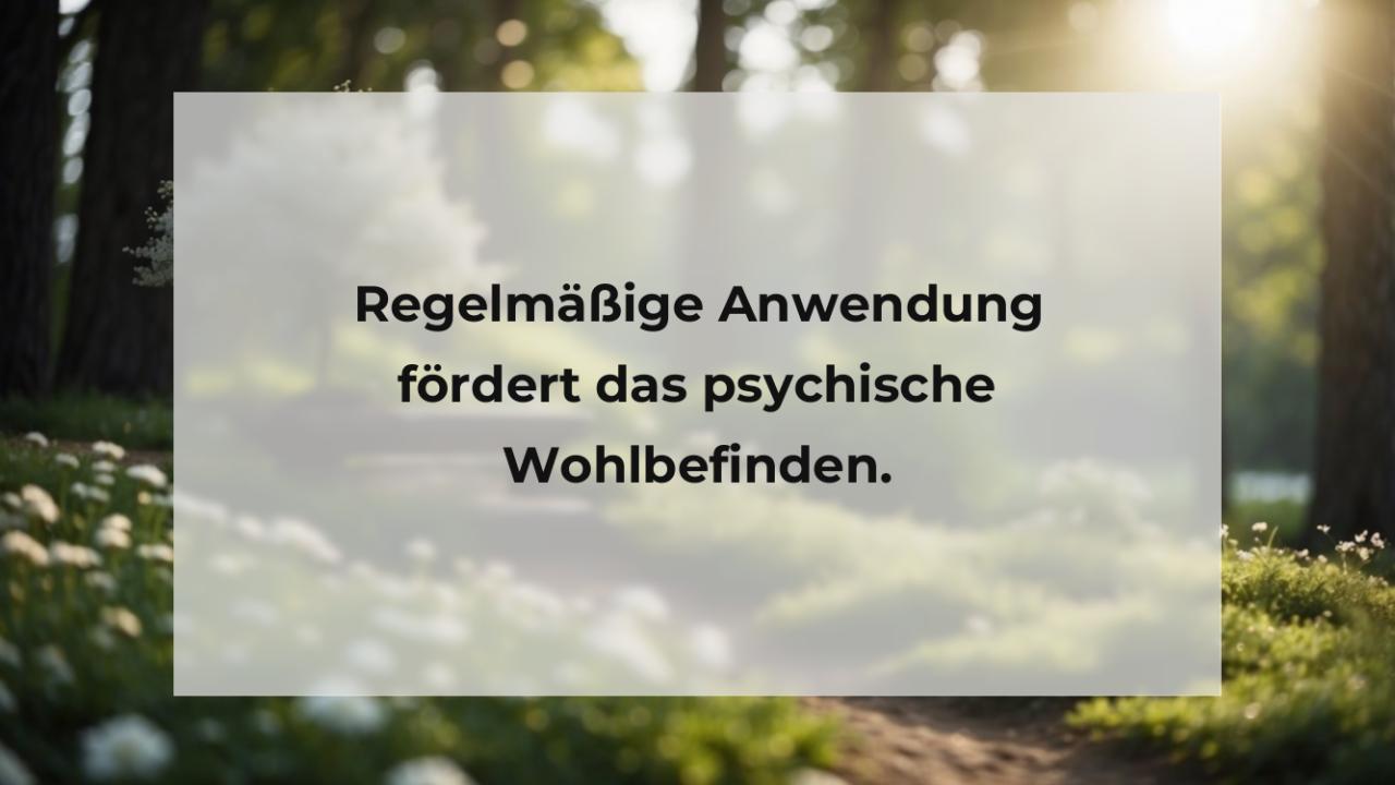 Regelmäßige Anwendung fördert das psychische Wohlbefinden.