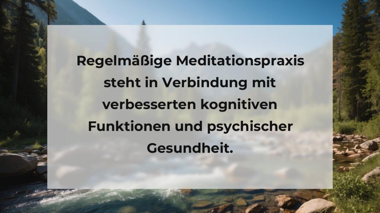 Regelmäßige Meditationspraxis steht in Verbindung mit verbesserten kognitiven Funktionen und psychischer Gesundheit.