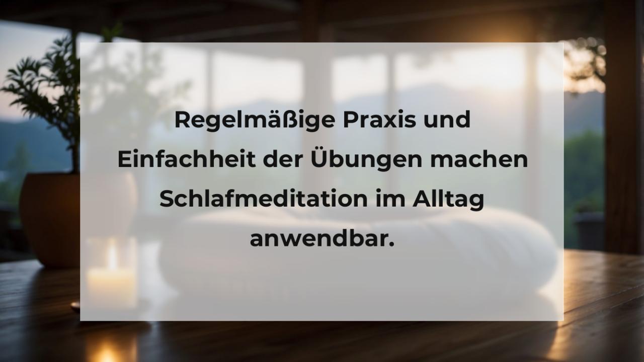 Regelmäßige Praxis und Einfachheit der Übungen machen Schlafmeditation im Alltag anwendbar.