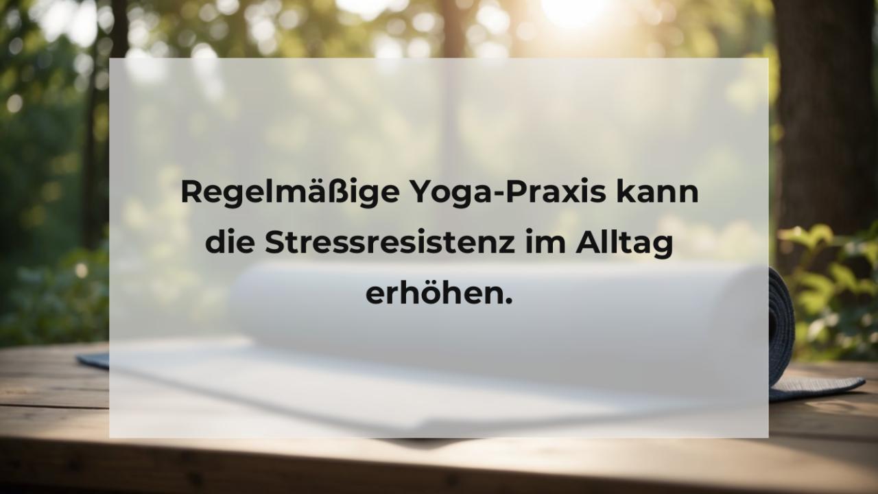 Regelmäßige Yoga-Praxis kann die Stressresistenz im Alltag erhöhen.