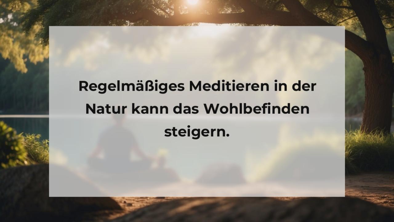 Regelmäßiges Meditieren in der Natur kann das Wohlbefinden steigern.