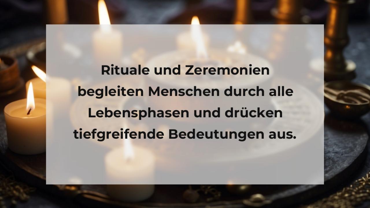 Rituale und Zeremonien begleiten Menschen durch alle Lebensphasen und drücken tiefgreifende Bedeutungen aus.