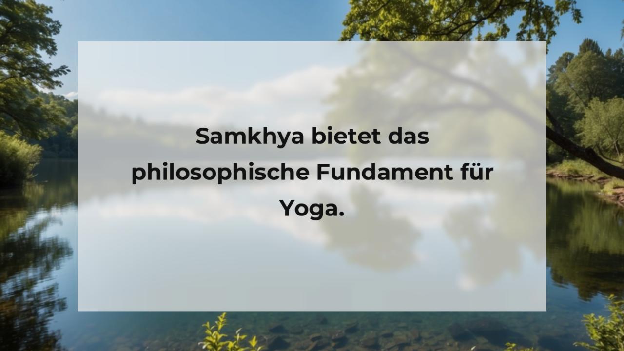 Samkhya bietet das philosophische Fundament für Yoga.