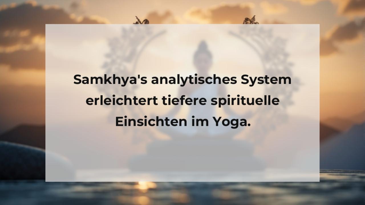 Samkhya's analytisches System erleichtert tiefere spirituelle Einsichten im Yoga.