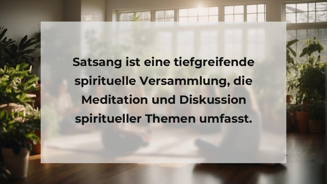 Satsang ist eine tiefgreifende spirituelle Versammlung, die Meditation und Diskussion spiritueller Themen umfasst.