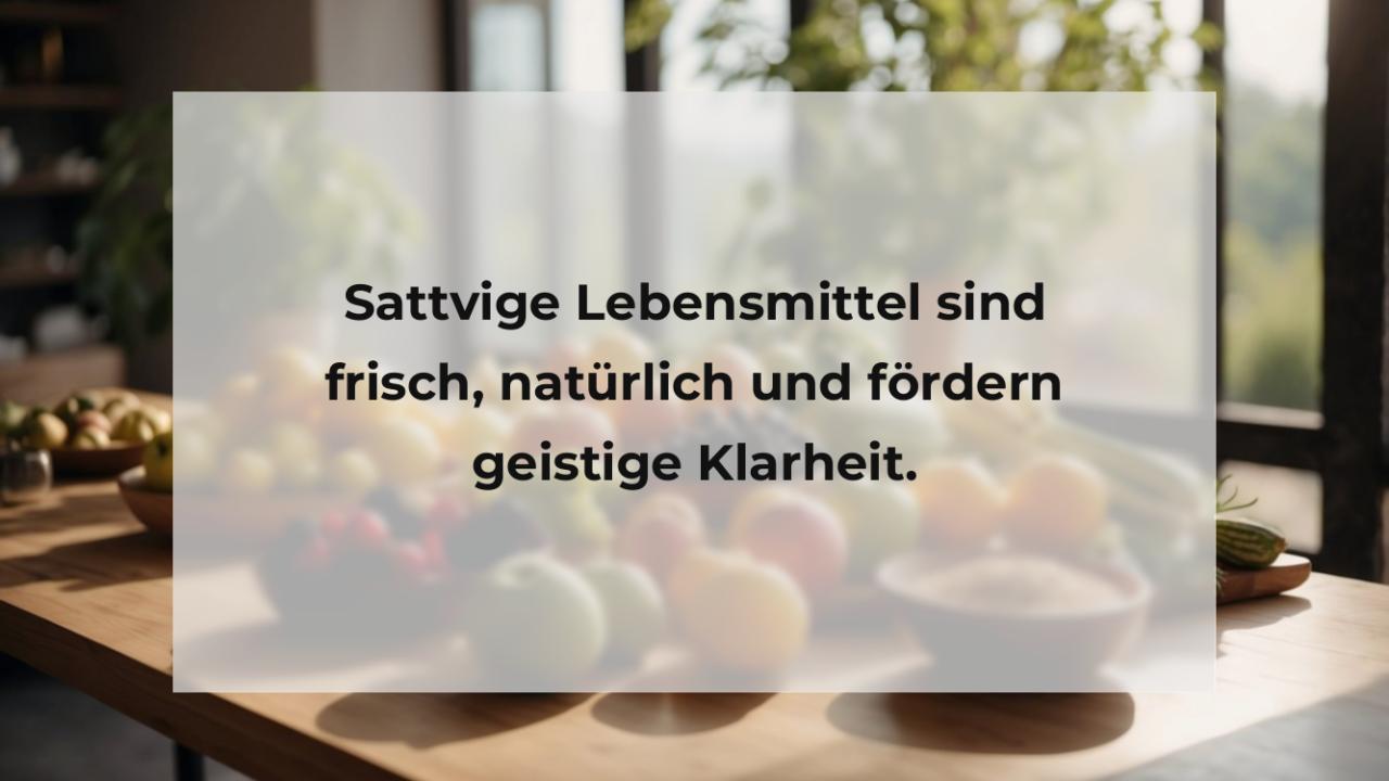 Sattvige Lebensmittel sind frisch, natürlich und fördern geistige Klarheit.