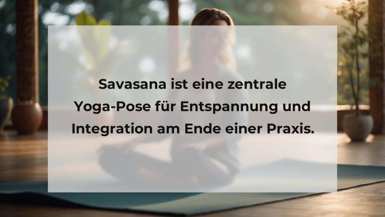 Savasana ist eine zentrale Yoga-Pose für Entspannung und Integration am Ende einer Praxis.