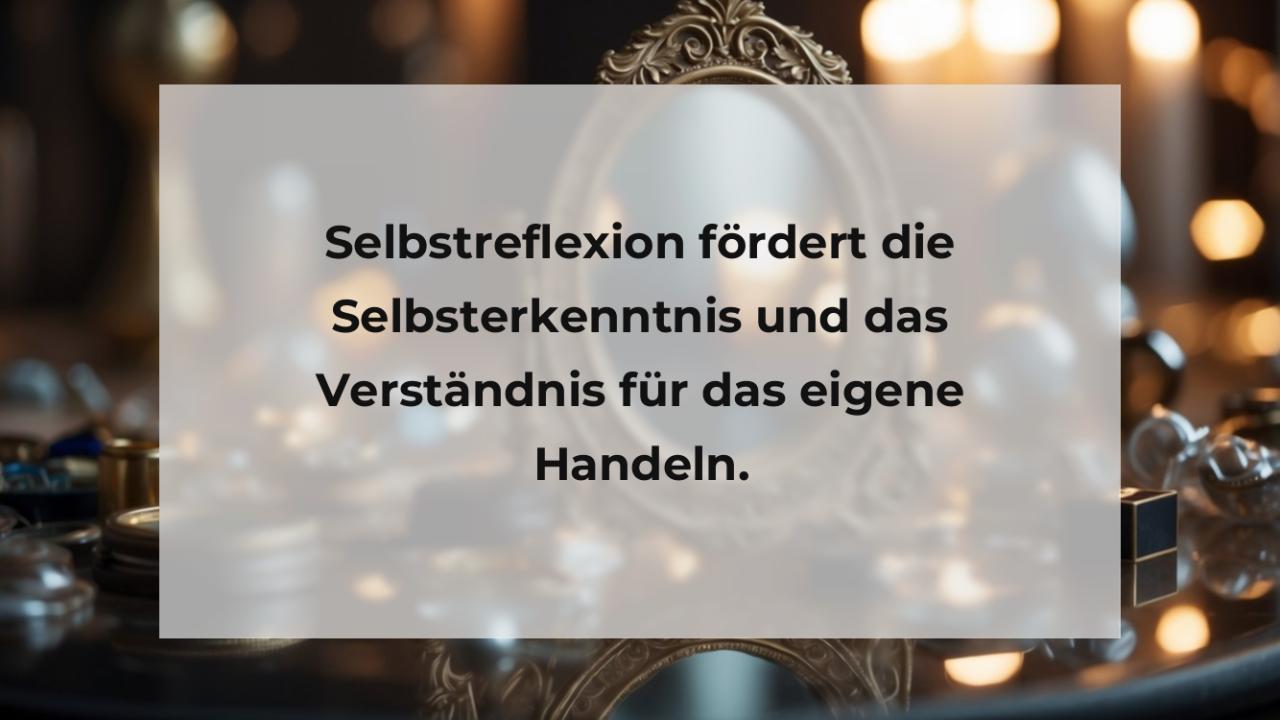 Selbstreflexion fördert die Selbsterkenntnis und das Verständnis für das eigene Handeln.