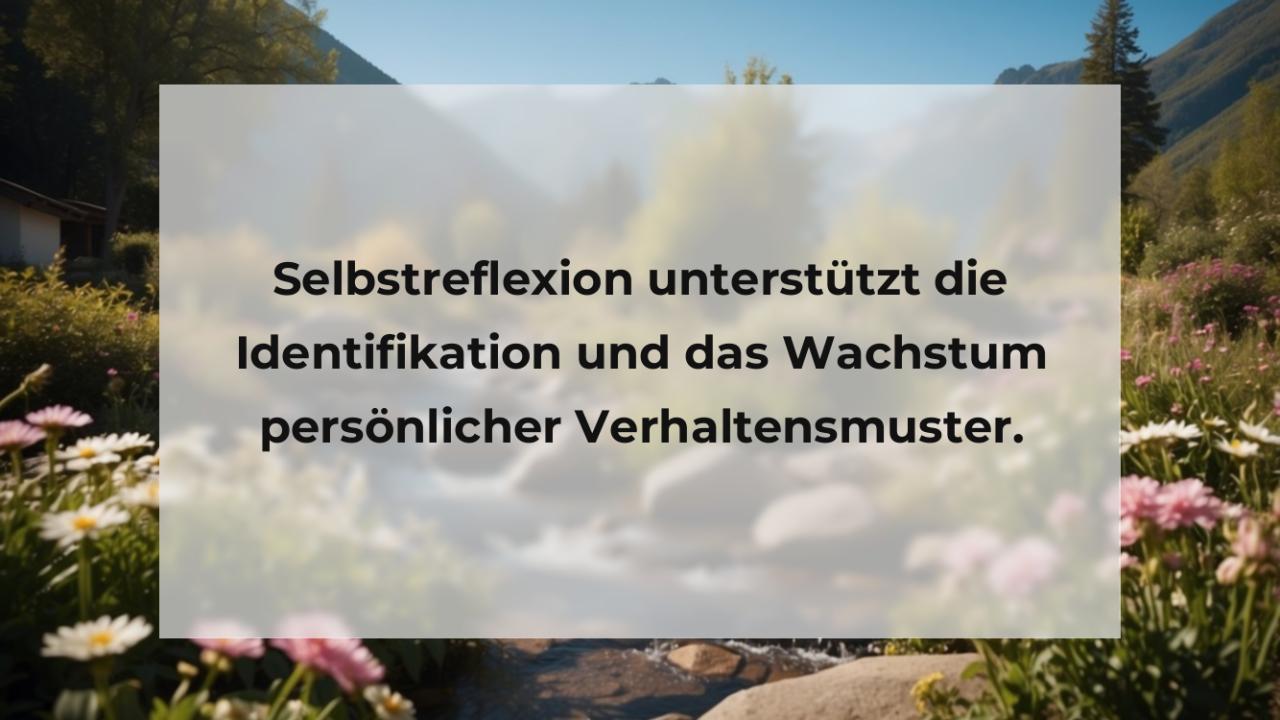 Selbstreflexion unterstützt die Identifikation und das Wachstum persönlicher Verhaltensmuster.