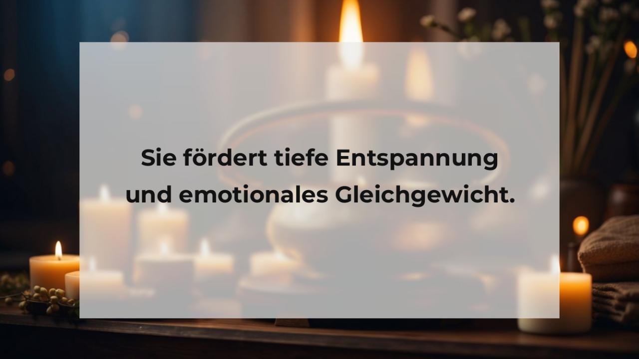 Sie fördert tiefe Entspannung und emotionales Gleichgewicht.