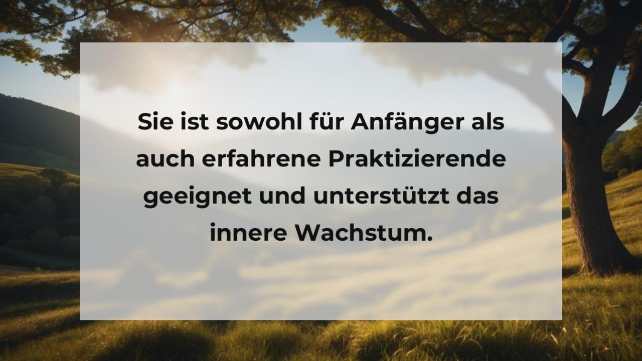 Sie ist sowohl für Anfänger als auch erfahrene Praktizierende geeignet und unterstützt das innere Wachstum.