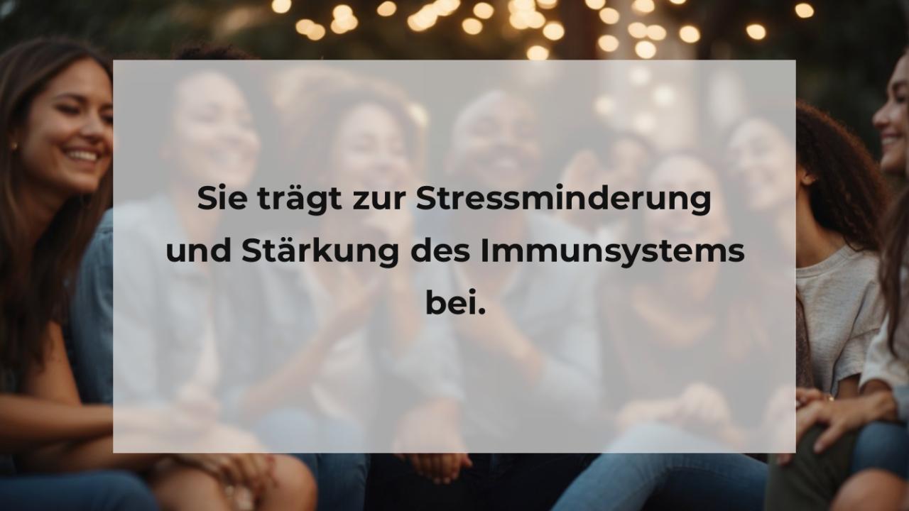 Sie trägt zur Stressminderung und Stärkung des Immunsystems bei.