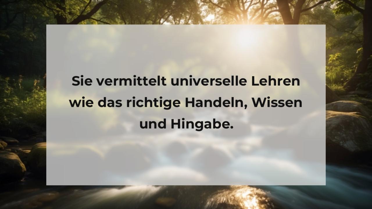 Sie vermittelt universelle Lehren wie das richtige Handeln, Wissen und Hingabe.