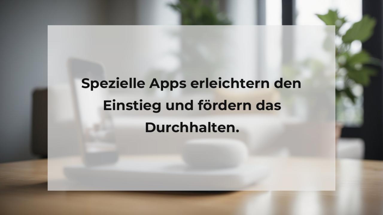 Spezielle Apps erleichtern den Einstieg und fördern das Durchhalten.