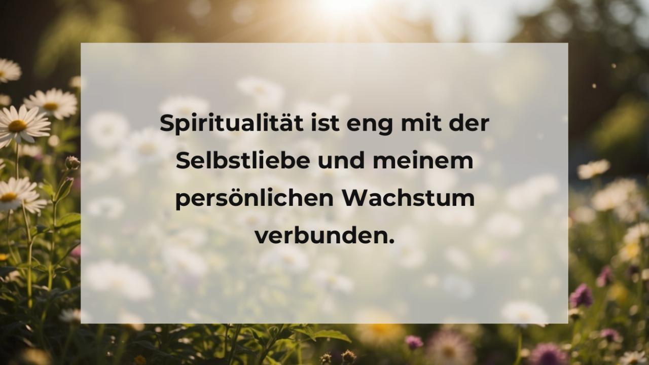 Spiritualität ist eng mit der Selbstliebe und meinem persönlichen Wachstum verbunden.